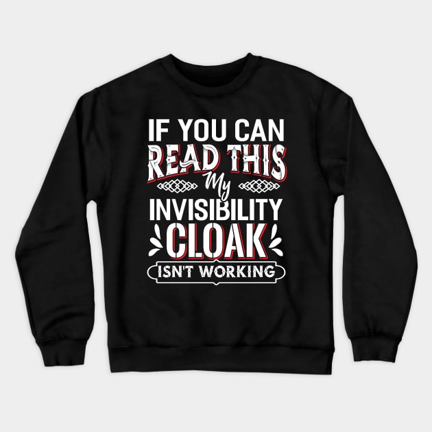 If you can Read this my Invisibility Cloak Crewneck Sweatshirt by Dojaja